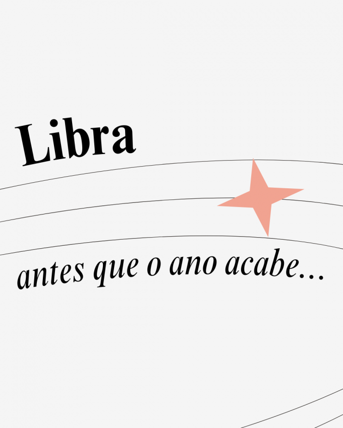 LIBRA ANTES QUE O ANO ACABE